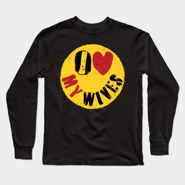 I LOVE MY WIVES - FUNNY Polygamous Design  Graffiti Style Happy Face: Typography Art Long Sleeve T-Shirt by pelagio